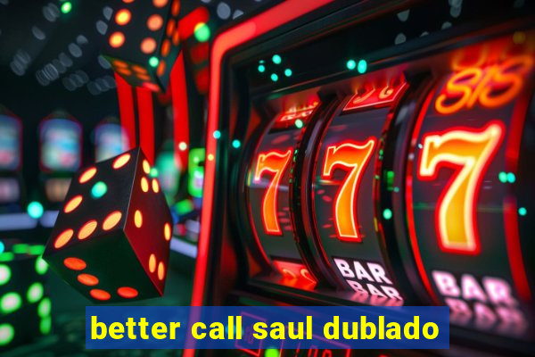 better call saul dublado